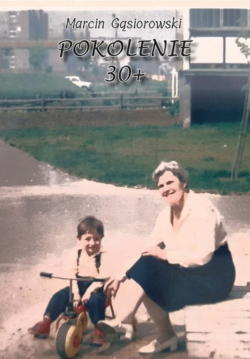 okładka Pokolenie 30+ książka | Marcin Gąsiorowski