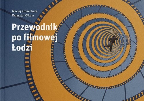 okładka Przewodnik po filmowej Łodzi książka | Maciej Kronenberg, Olkusz Krzysztof