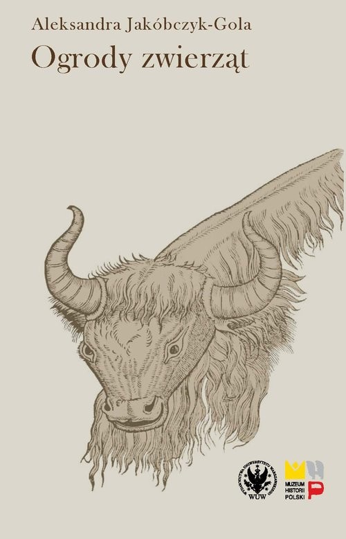 okładka Ogrody zwierząt. Staropolskie zwierzyńce i menażerie książka | Aleksandra Jakóbczyk-Gola