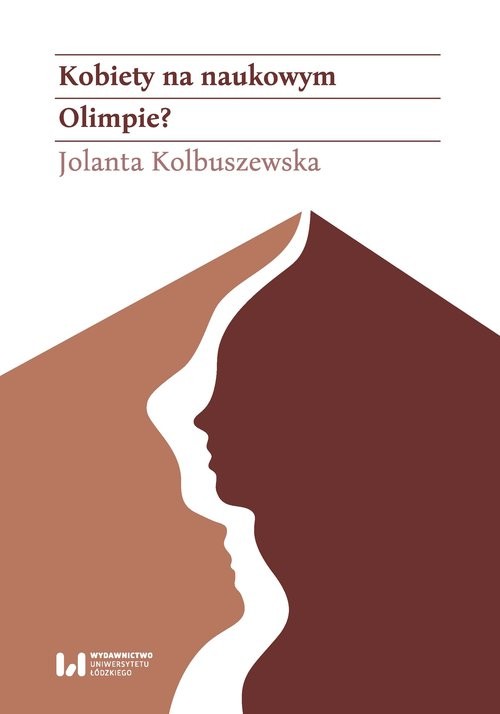 okładka Kobiety na naukowym Olimpie? Łódzkie adeptki Klio w latach 1945–1989 książka | Jolanta Kolbuszewska