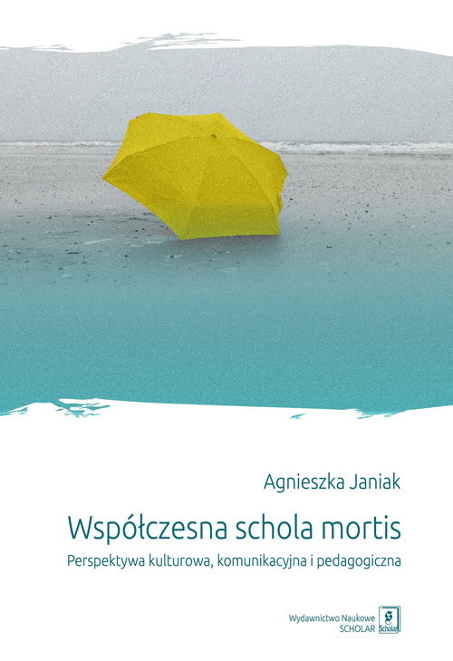 okładka Współczesna schola mortis Perspektywa kulturowa, komunikacyjna i pedagogiczna książka | Agnieszka Janiak