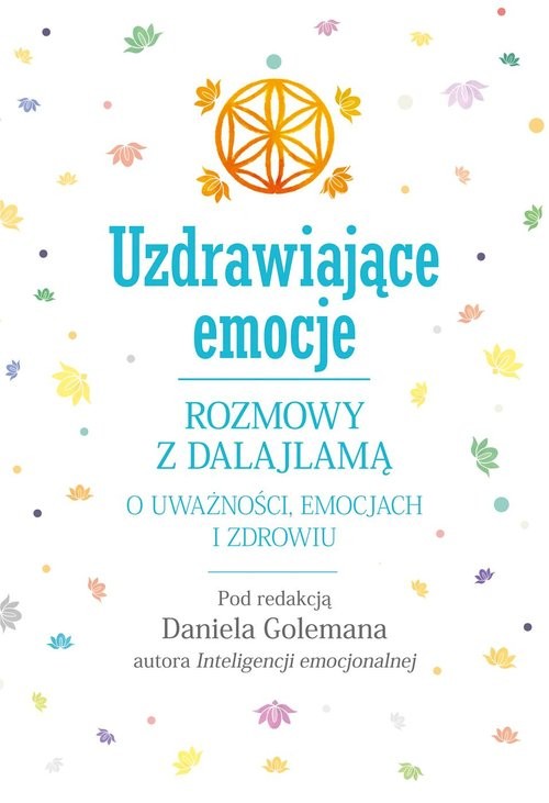 okładka Uzdrawiające emocje. Rozmowy z Dalajlamą o uważności, emocjach i zdrowiu książka