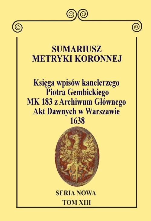 okładka Sumariusz Metryki Koronnej. Seria Nowa. Księga wpisów MK 183 kanclerza Piotra Gembickiego z Archiwum książka | Anna Wajs