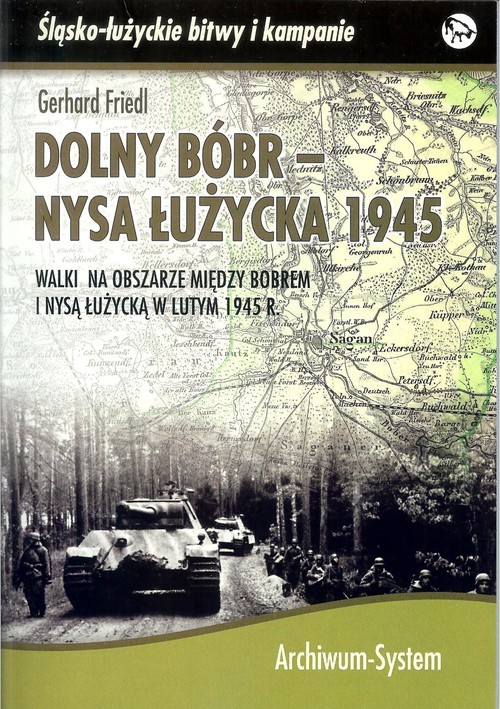 okładka Dolny Bóbr - Nysa Łużycka 1945 Walki na obszarze między Bobrem i Nysą Łużycką w lutym 1945 r. książka | Gerhard Friedl