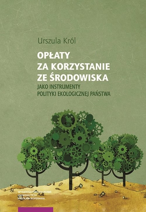 okładka Opłaty za korzystanie ze środowiska jako instrumenty polityki ekologicznej państwa książka | Urszula Król