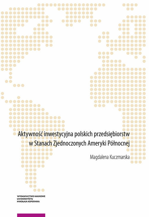 okładka Aktywność inwestycyjna polskich przedsiębiorstw w Stanach Zjednoczonych Ameryki Północnej książka | Magdalena Kuczmarska