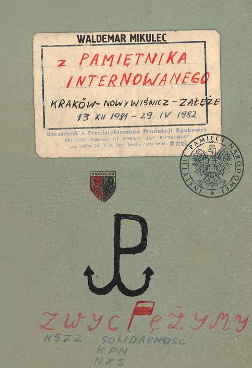 okładka Waldemar Mikulec. Z pamiętnika internowanego. Kraków – Nowy wiśnicz – Załęże13 XII 1981 – 29 IV 1982 książka | Waldemar Mikulec