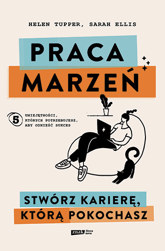 okładka Praca marzeń. Stwórz karierę, którą pokochasz
 książka | Tupper Helen, Sarah Ellis