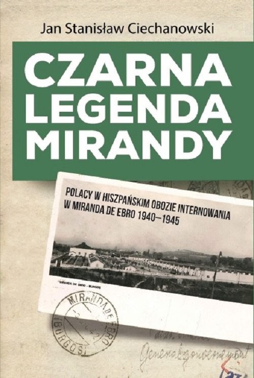 okładka Czarna legenda Mirandy Polacy w hiszpańskim obozie internowania w Miranda de Ebro 1940-1945 książka | Ciechanowski JanStanisław