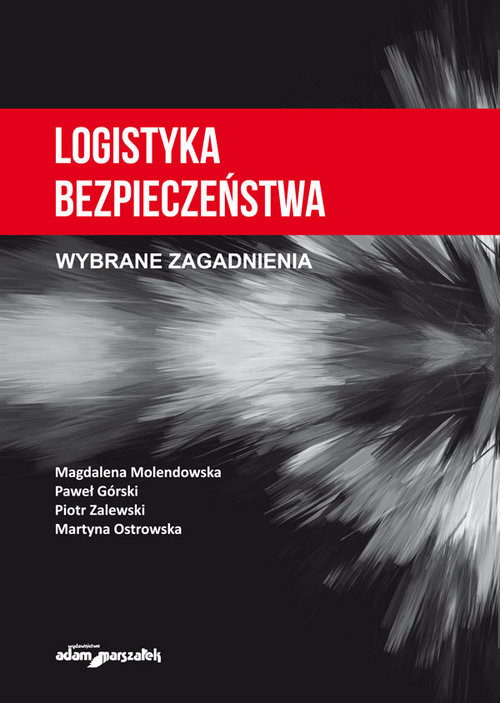 okładka Logistyka bezpieczeństwa Wybrane zagadnienia książka | Magdalena Molendowska, Paweł Górski, Piotr Zalewski, Martyna Ostrowska