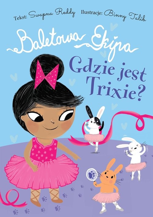 okładka Baletowa Ekipa Gdzie jest Trixie? książka | Swapna Reddy