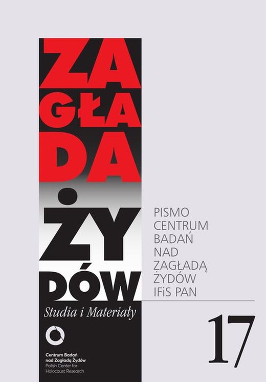 okładka Zagłada Żydów. Studia i Materiały nr 17 R. 2021 ebook | epub, mobi | Paweł Smoleński, Anna Bikont, Aleksandra Bańkowska, Katarzyna Kuczyńska-Koschany, Agnieszka Haska, Marcin Kula, Roma Sendyka, Aleksandra Ubertowska, Justyna Kowalska-Leder, Katarzyna Chmielewska, Michał Kowalski, Jan Borowicz, Tomasz Łysak, Joanna Ostrowska, Jacek Leociak, Krzysztof Malicki, Tomasz Żukowski, Andrzej Żbikowski, Agata Jankowska, Andrzej Grzegorczyk, Zofia Wóycicka, Tomasz Frydel, Marta Janczewska, Nawojka Cieślińska-Lobkowicz, Adam Puławski, Daniel Logemann, Agnieszka Witkowska-Krych, Adam Mazur, Artur Żmijewski, Antoni Sułek, Anna Ziółkowska, Bartłomiej Krupa, Magdalena Semczyszn, Katarzyna Stec, Katarzyna Person, Marta Tomczok, Tomasz Siewierski, Natalia Aleksiun, Krystyna Hartman, Wojciech Mądry, Johannes Breit, Lukas Meissel, Marta Duch-Dyngosz, Piotr Forecki, Galit Eilat, Maria Sławek, Piotr Chruścielski, Piotr Filipkowski, Alexander Walther, Gabriel N. Finder, Jagoda Budzik, Grażyna Krupińska