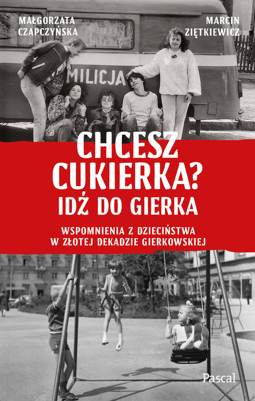 okładka Chcesz cukierka? Idź do Gierka. ebook | epub, mobi | Małgorzata Czapczyńska, Ziętkiewicz Marcin