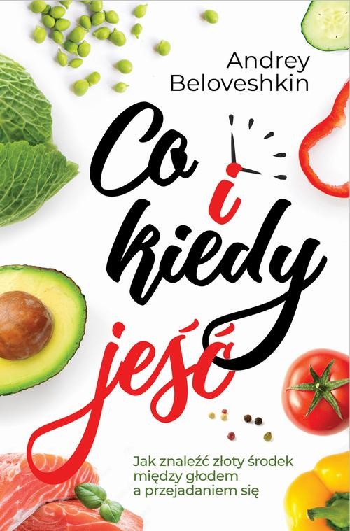 okładka Co i kiedy jeść Jak znaleźć złoty środek pomiędzy głodem a przejadaniem się ebook | epub, mobi | Andrey Beloveshkin