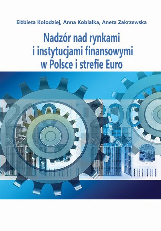 okładka Nadzór nad rynkami i instytucjami finansowymi w Polsce i strefie Euro ebook | pdf | Elżbieta Kołodziejska, Anna Kobiałka, Aneta Zakrzewska
