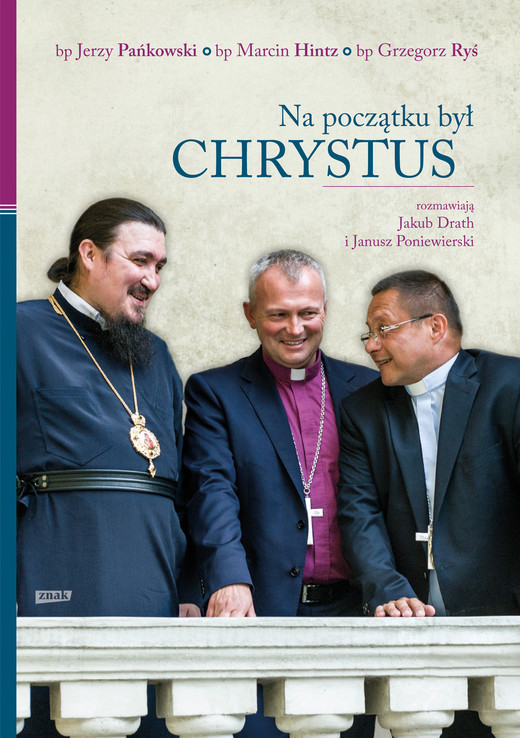 okładka Na początku był Chrystus. Rozmawiają Jakub Drath i Janusz Poniewierski ebook | epub, mobi | Grzegorz Ryś, Marcin Hintz, Jerzy Pańkowski