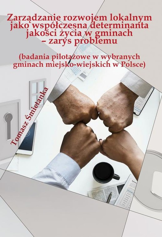 okładka Zarządzanie rozwojem lokalnym jako współczesna determinanta jakości życia w gminach (badania pilotażowe w wybranych gminach miejsko-wiejskich w Polsce) ebook | pdf | Tomasz Śmietanka