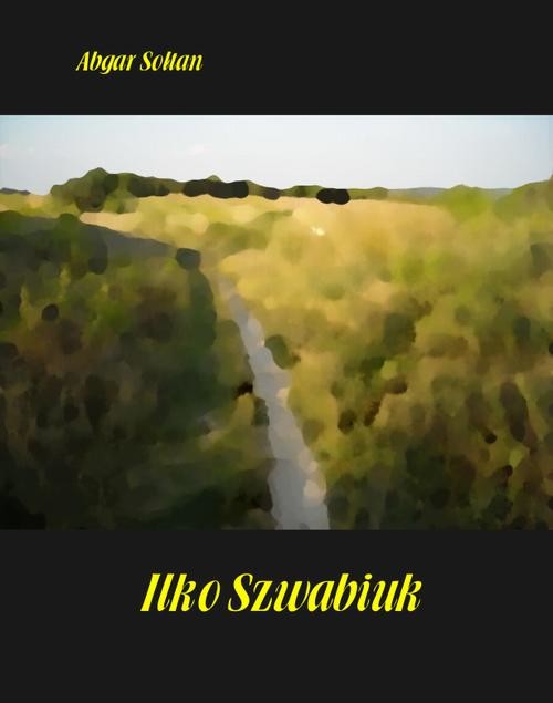 okładka Ilko Szwabiuk ebook | epub, mobi | Abgar Sołtan