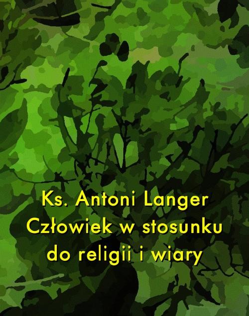 okładka Człowiek w stosunku do religii i wiary ebook | epub, mobi | Ks. Antoni Langer