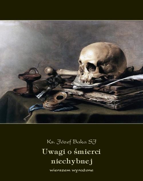 okładka Uwagi o śmierci niechybnej, wierszem wyrażone ebook | epub, mobi | Józef Baka