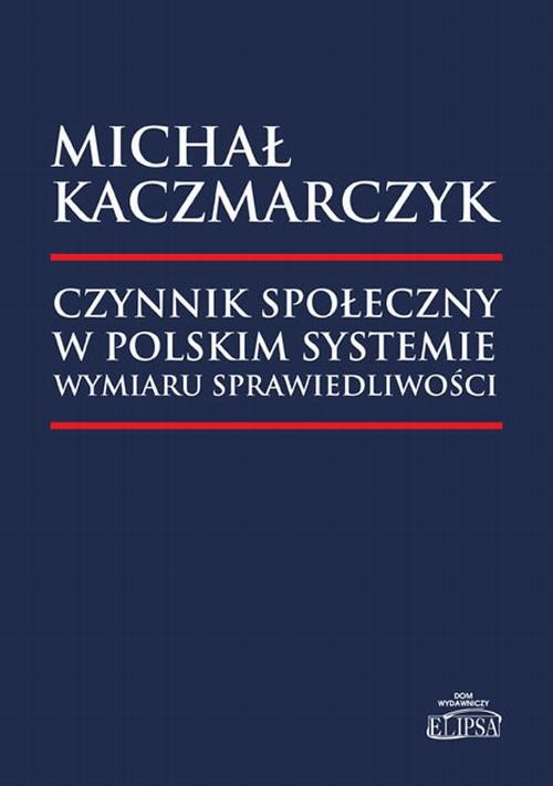 okładka Czynnik społeczny w polskim systemie wymiaru sprawiedliwości ebook | pdf | Michał Roch Kaczmarczyk