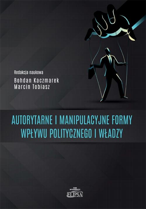 okładka Autorytarne i manipulacyjne formy wpływu politycznego i władzy ebook | pdf | Opracowania Zbiorowe