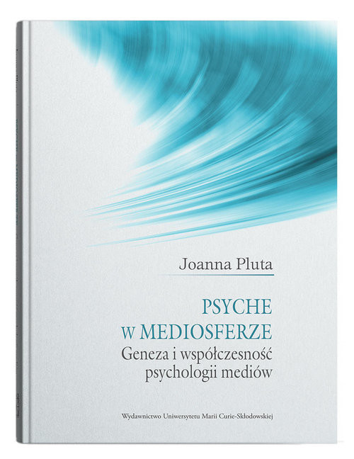 okładka Psyche w mediosferze. Geneza i współczesność psychologii mediów książka | Joanna Pluta