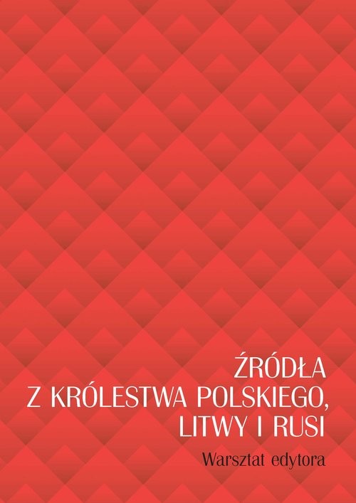 okładka Źródła z Królestwa Polskiego, Litwy i Rusi. Warsztat edytora książka