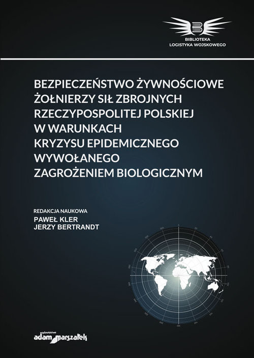 okładka Bezpieczeństwo żywnościowe żołnierzy Sił Zbrojnych Rzeczypospolitej Polskiej w warunkach kryzysu epidemicznego książka | (red.) PawełKler, Jerzy Bertrandt