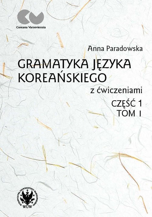 okładka Gramatyka języka koreańskiego z ćwiczeniami Część 1 Tom 1 książka | Anna Paradowska
