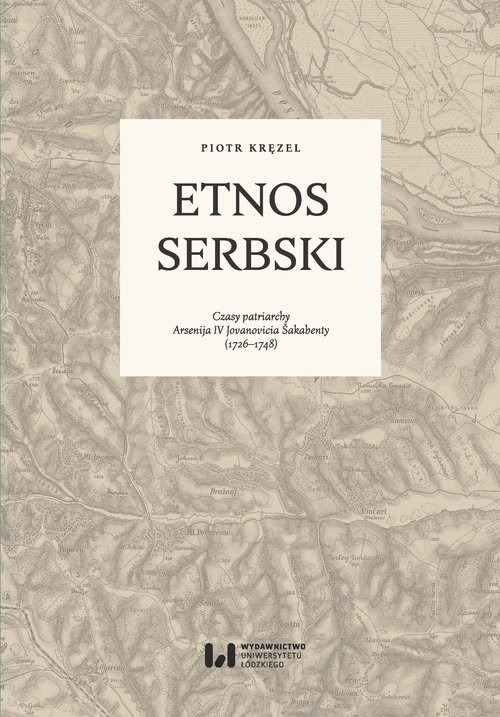 okładka Etnos serbski Czasy patriarchy Arsenija IV Jovanovicia Šakabenty (1726–1748) książka | Piotr Kręzel
