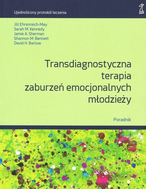 okładka Transdiagnostyczna terapia zaburzeń emocjonalnych młodzieży. Poradnik książka