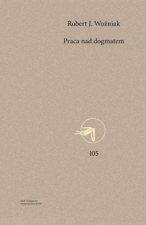 okładka Praca nad dogmatem Wybrane aspekty odnowy teologii dogmatycznej książka