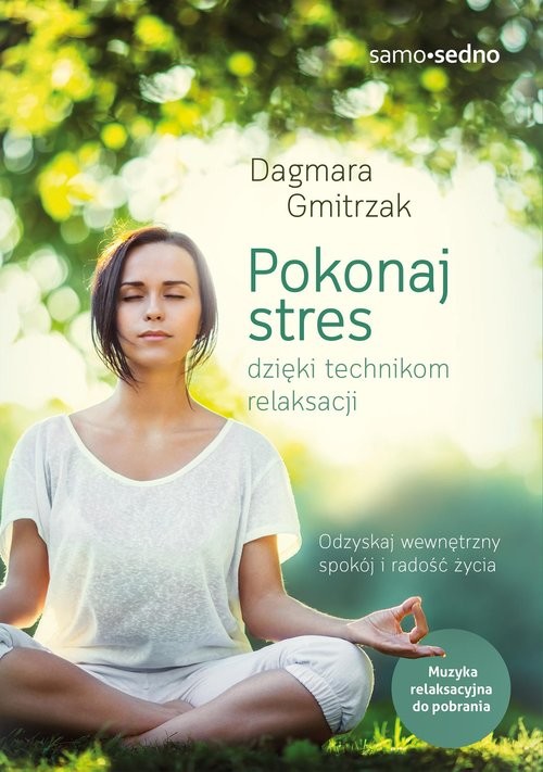 okładka Pokonaj stres dzięki technikom relaksacji. Samo Sedno książka | Dagmara Gmitrzak