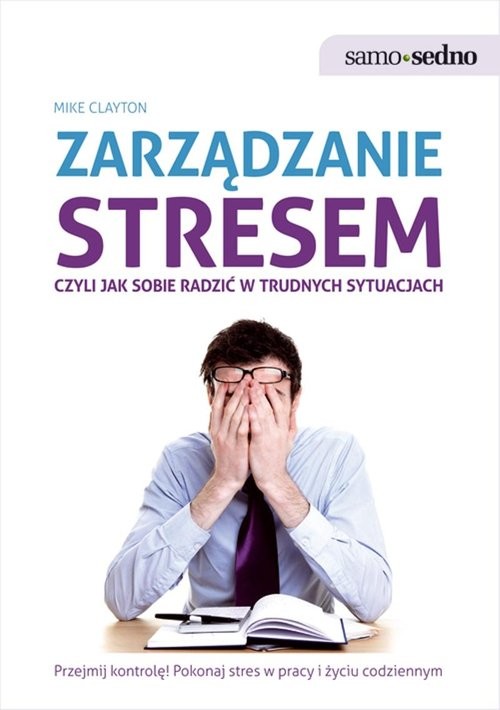 okładka Samo Sedno - Zarządzanie stresem, czyli jak sobie radzić w trudnych sytuacjach książka | Mike Clayton