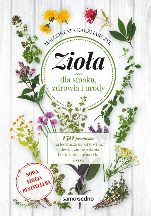 okładka Zioła dla smaku, zdrowia i urody Samo Sedno książka | Małgorzata Kaczmarczyk