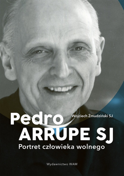 okładka Pedro Arrupe SJ Portret człowieka wolnego książka | Żmudziński Wojciech