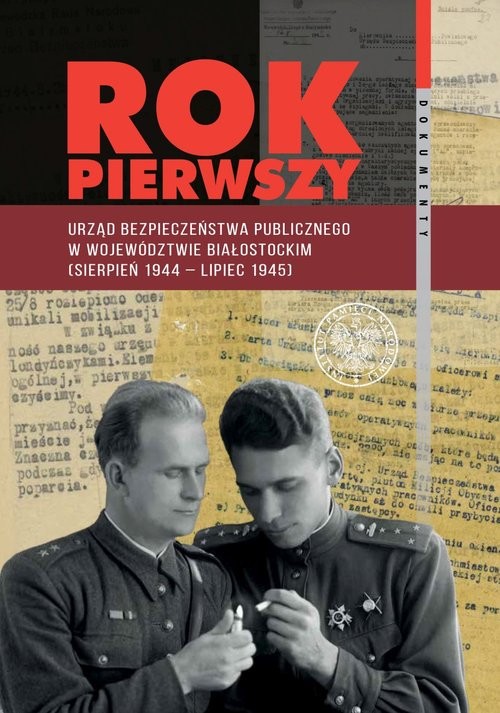 okładka Rok pierwszy Urząd Bezpieczeństwa Publicznego w województwie białostockim (sierpień 1944 – lipiec 1945) książka