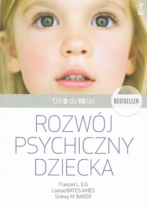 okładka Rozwój psychiczny dziecka od 0 do 10 lat książka | Louise Bates Ames, Ilg F.L., Baker SidneyM.
