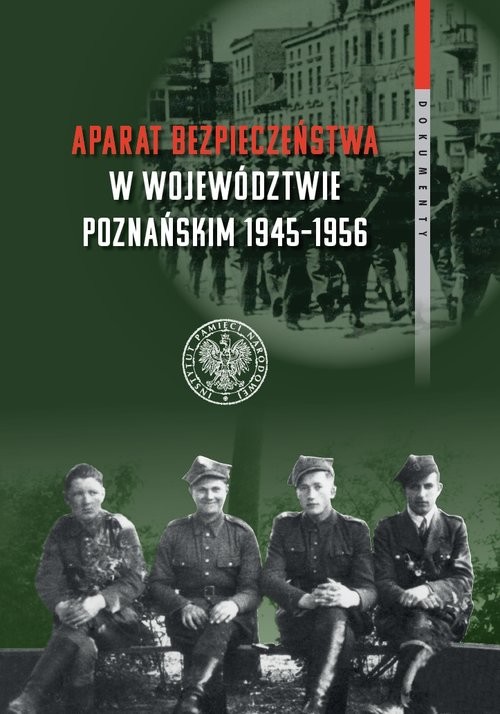 okładka Aparat bezpieczeństwa w województwie poznańskim (1945-1956) Wybrane kierunki i metody (dokumenty) książka | Rafał Kościański