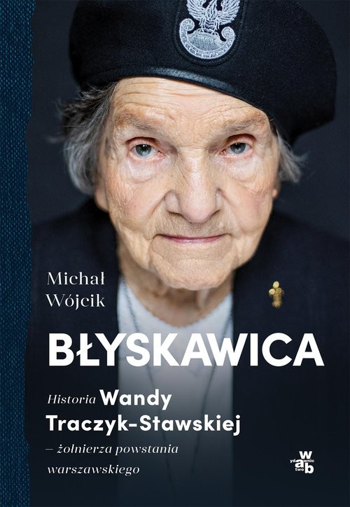okładka Błyskawica. Historia Wandy Traczyk-Stawskiej, żołnierza powstania warszawskiego książka | Michał Wójcik