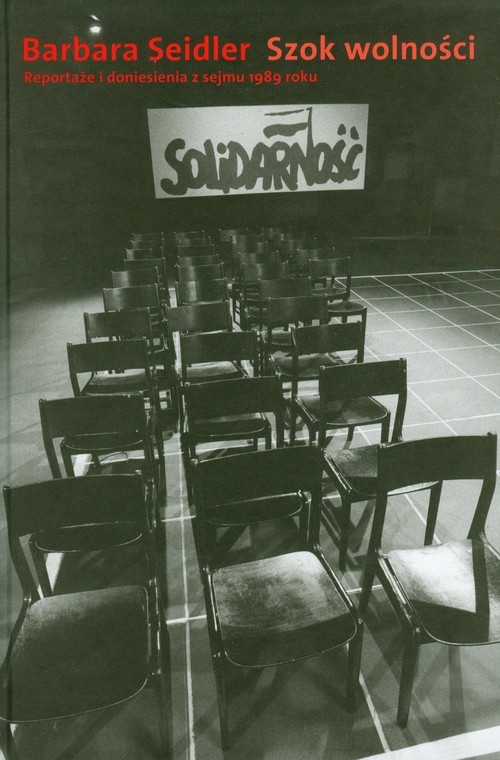 okładka Szok wolności Reportaże i doniesienia z sejmu 1989 roku książka | Barbara Seidler