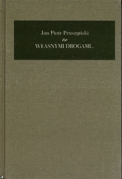 okładka Własnymi drogami Pamiętnik 1941-2008 książka | Pruszyński JanPiotr