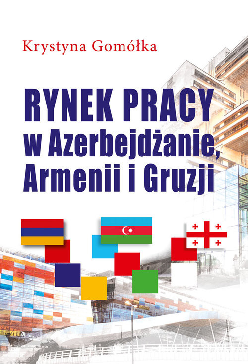okładka Rynek pracy w Azerbejdżanie, Armenii i Gruzji książka | Krystyna Gomółka