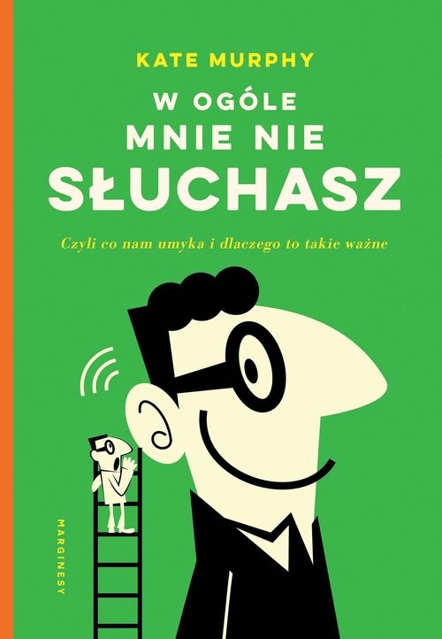 okładka W ogóle mnie nie słuchasz! Czyli co nam umyka i dlaczego to takie ważne książka | Kate Murphy