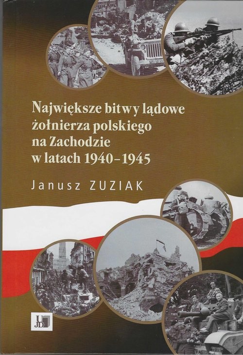 okładka Największe bitwy lądowe żołnierza polskiego na Zachodzie w latach 1940-1945 książka | Janusz Zuziak