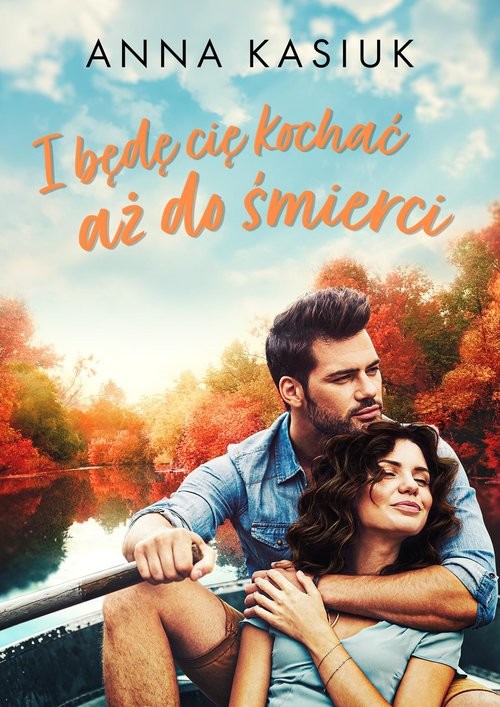 okładka I będę cię kochać aż do śmierci książka | Anna Kasiuk