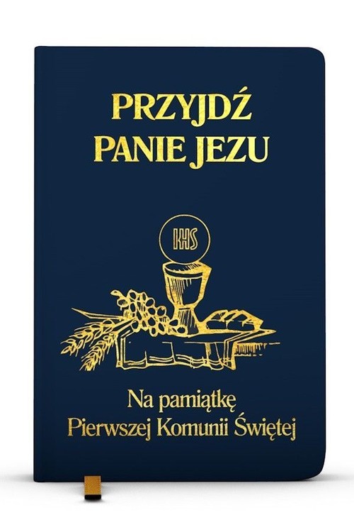 okładka Przyjdź Panie Jezu kolor granatowy Na pamiątkę Pierwszej Komunii Świętej książka | Groń Stanisław