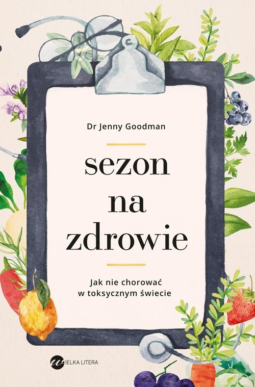 okładka Sezon na zdrowie. Jak nie chorować w toksycznym świecie książka | Jenny Goodman