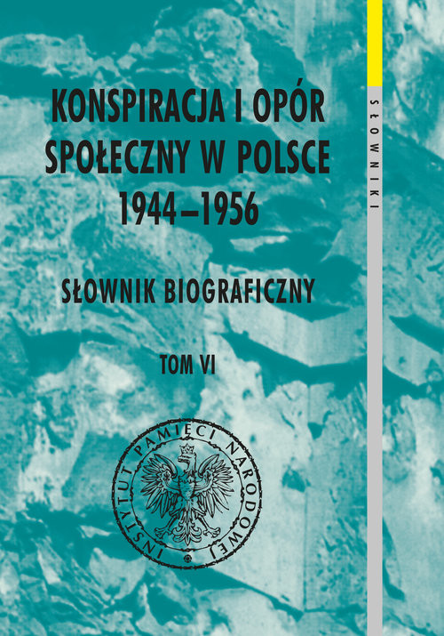 okładka Konspiracja i opór społeczny w Polsce 1944-1956. Słownik biograficzny Tom 6 książka